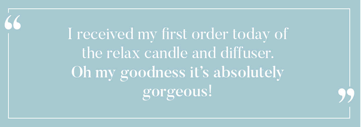  14 received my first order today of the relax candle and diffuser. Oh my goodness its absolutely O LN 